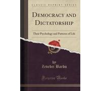 Democracy and Dictatorship: Their Psychology and Patterns of Life (Classic Reprint) by Zevedei Barbu (2015-09-27)