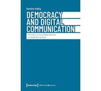 Democracy and Digital Communication: The Effects of Social Media Platforms on Deliberative Systems