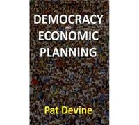Democracy and Economic Planning by Pat Devine Pat Devine (Auteur)