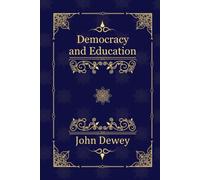 Democracy and Education: An Introduction to the Philosophy of Education