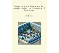 Democracy and Education: An Introduction to the Philosophy of Education