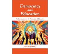 Democracy and Education: An Introduction to the Philosophy of Education