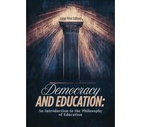 Democracy and Education: An Introduction to the Philosophy of Education (Large Print Edition): How Progressive Learning Principles Shape Critical Thinking, Civic Values, and Modern Educational Reform