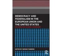 Democracy and Federalism in the European Union and the United States by Sergio Fabbrini