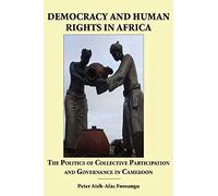 Democracy And Human Rights In Africa. The Politics Of Collective Participation And Governance In Cameroon