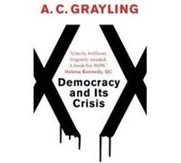 Democracy and Its Crisis by A. C. Grayling Inconnu (Auteur)