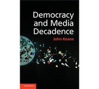 Democracy and Media Decadence by John University of Sydney Keane Inconnu (Auteur)