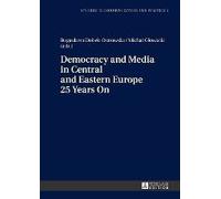 Democracy And Media In Central And Eastern Europe 25 Years On