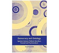 Democracy And Ontology : Agonism Between Political Liberalism, Foucault And Psychoanalysis