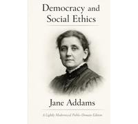 Democracy and Social Ethics: A lightly modernized edition