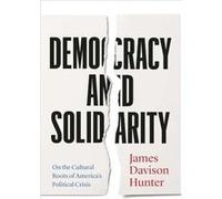 Democracy and Solidarity - James Davison Hunter - Yale University Press - Livre en Anglais - Hardback James Davison HunterJames Davison Hunter (Auteur)
