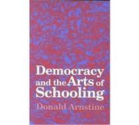 Democracy and the Arts of Schooling Donald Arnstine (Auteur)