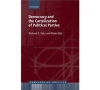 Democracy and the Cartelization of Political Parties by Mair Peter formerly Professor of Comparative Politics formerly Professor of Comparative Politics E Mair Peter formerly Professor of Comparative