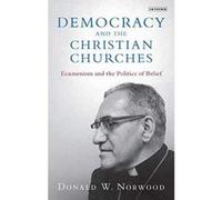 Democracy and the Christian Churches: Ecumenism and the Politics of Belief (Library of Modern Religion) - [Version Originale] Inconnu (Auteur)