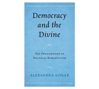 Democracy and the Divine: The Phenomenon of Political Romanticism