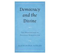 Democracy and the Divine: The Phenomenon of Political Romanticism