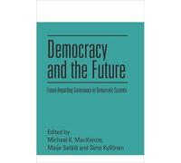 Democracy and the Future: Future-regarding Governance in Democratic Systems