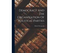 Democracy And The Organization Of Political Parties