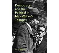 Democracy And The Political In Max Weber's Thought