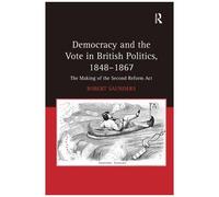 Democracy And The Vote In British Politics, 1848-1867