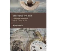 Democracy and Time: Chronopower, Democracy, and the Politics of Time