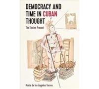 Democracy and Time in Cuban Thought by Maria de los Angeles Torres Maria de los Angeles Torres (Auteur)