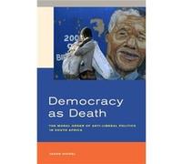 Democracy As Death: The Moral Order Of Anti-Liberal Politics In South Africa (Paperback) Jason Hickel, (Auteur)