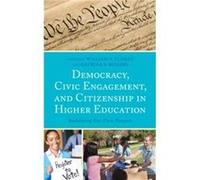 Democracy Civic Engagement and Citizenship in Higher Education Foreword by Neil Bush , Edited by William V Flores , Edited by Katrina S Rogers , Contributions by Jonathan R Alger , Contributions by Te