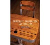 Democracy Deliberation and Education - Asen Robert Professor of Communication Arts University of Wisconsin Madison - Pennsylvania State University Press - Asen Robert Professor of Communication Arts U
