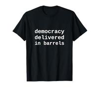Democracy Delivered in Barrels Funny Satire Shirt T-Shirt