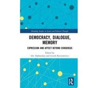 Democracy, Dialogue, Memory: Expression and Affect Beyond Consensus (Routledge Studies in Social and Political Thought) - [Version Originale] Inconnu (Auteur)