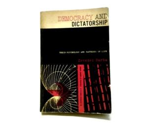 Democracy & Dictatorship: Their Psychology & Patterns of Life