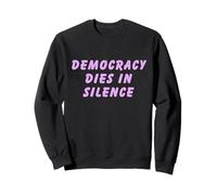 Democracy Dies in Silence Speak Up Libéral Anti-Républicain Sweatshirt
