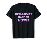 Democracy Dies in Silence Speak Up Libéral Anti-Républicain T-Shirt