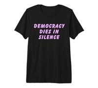 Democracy Dies in Silence Speak Up Libéral Anti-Républicain T-Shirt Haut de Gamme