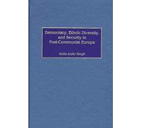 Democracy, Ethnic Diversity, And Security In Post-Communist Europe