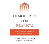 Democracy for Realists: Why Elections Do Not Produce Responsive Government