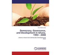 Democracy, Governance, And Development In Ghana, 1993 - 2008