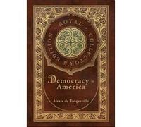 Democracy in America Royal Collectors Edition Annotated Case Laminate Hardcover with Jacket by Alexis de Tocqueville Alexis de Tocqueville (Auteur)