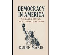 Democracy in America: The Past, Present and Future of Freedom