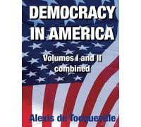 Democracy in America: Volumes I and II combined by Alexis de Toqueville (2013-02-05)
