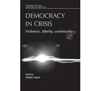 Democracy in Crisis: Violence, Alterity, Community