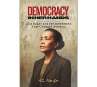 Democracy in Her Hands: Ella Baker and the Movement That Changed America