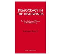 Democracy in the Headwinds: The Rise, Erosion, and Defence of Liberal Democracy