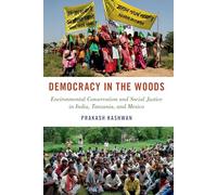 Democracy in the Woods: Environmental Conservation and Social Justice in India, Tanzania, and Mexico (Studies Comparative Energy and Environ)