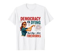 Democracy Is Dying But Hey Nice Fireworks 4th Of July Women T-Shirt