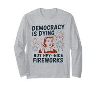 Democracy is Dying But Hey Nice Fireworks Satire Politique Manche Longue