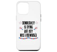 Democracy is Dying But Hey Nice Fireworks US 4th of July USA Coque pour iPhone 12 Pro Max