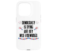 Democracy is Dying But Hey Nice Fireworks US 4th of July USA Coque pour iPhone 15 Pro