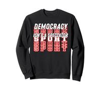 Democracy Isn't a Spectator Sport Political Manuscrit Sweatshirt